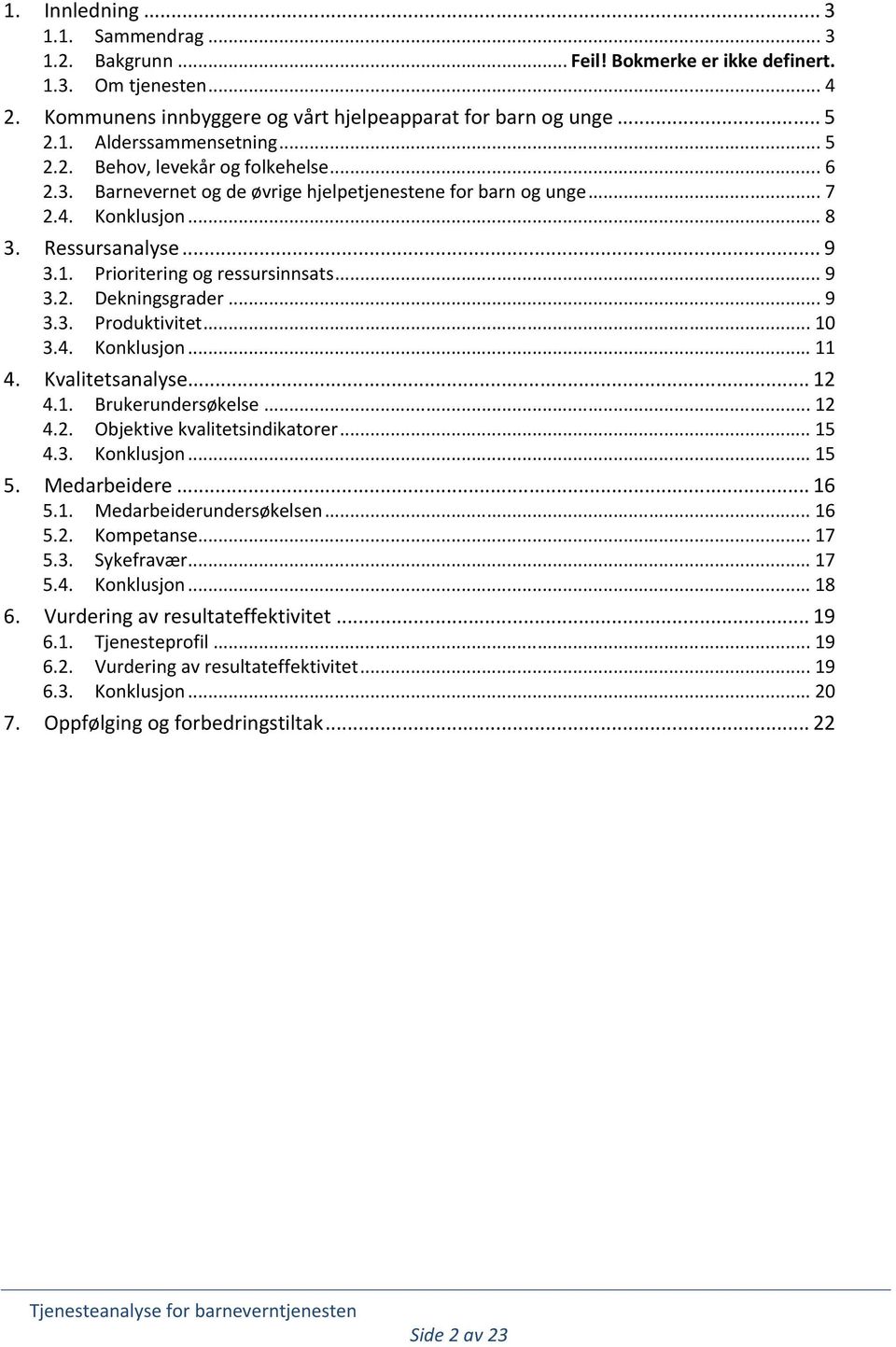 .. 9 3.3. Produktivitet... 10 3.4. Konklusjon... 11 4. Kvalitetsanalyse... 12 4.1. Brukerundersøkelse... 12 4.2. Objektive kvalitetsindikatorer... 15 4.3. Konklusjon... 15 5. Medarbeidere... 16 5.1. Medarbeiderundersøkelsen.