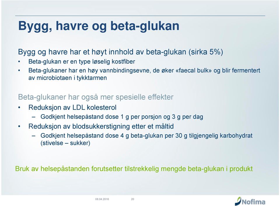 LDL kolesterol Godkjent helsepåstand dose 1 g per porsjon og 3 g per dag Reduksjon av blodsukkerstigning etter et måltid Godkjent helsepåstand dose 4 g