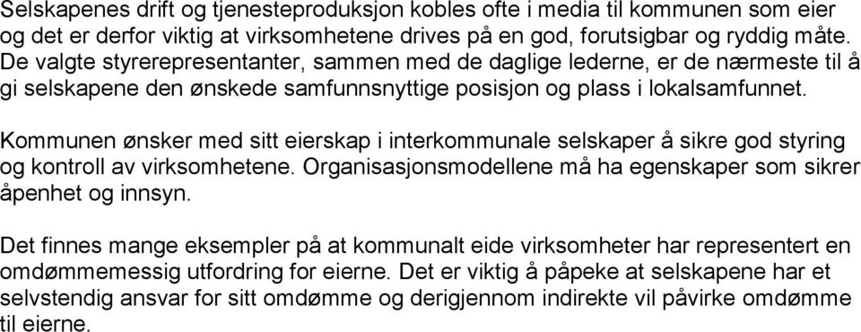 Kommunen ønsker med sitt eierskap i interkommunale selskaper å sikre god styring og kontroll av virksomhetene. Organisasjonsmodellene må ha egenskaper som sikrer åpenhet og innsyn.