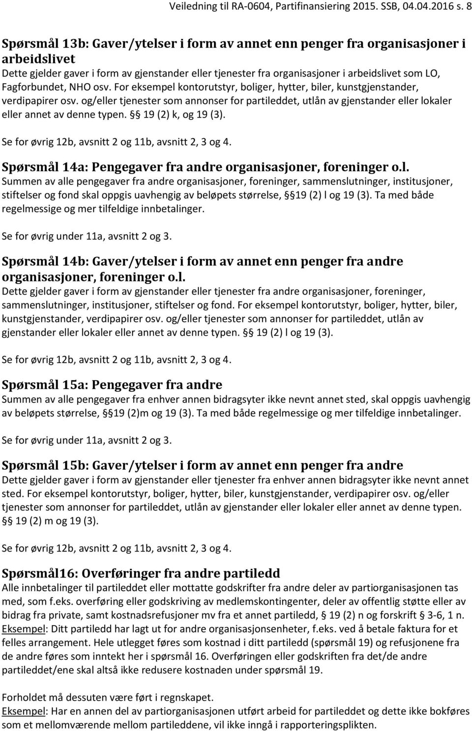 Fagforbundet, NHO osv. For eksempel kontorutstyr, boliger, hytter, biler, kunstgjenstander, verdipapirer osv.