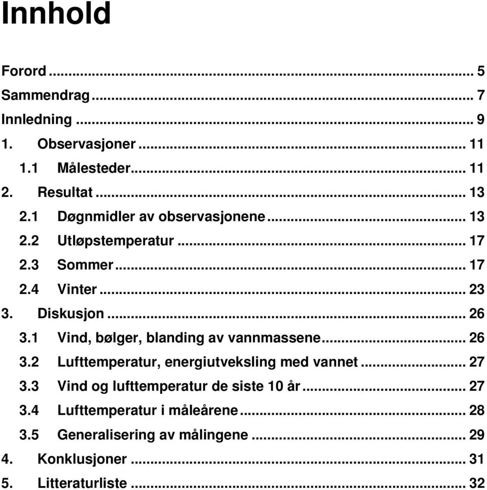 1 Vind, bølger, blanding av vannmassene... 26 3.2 Lufttemperatur, energiutveksling med vannet... 27 3.