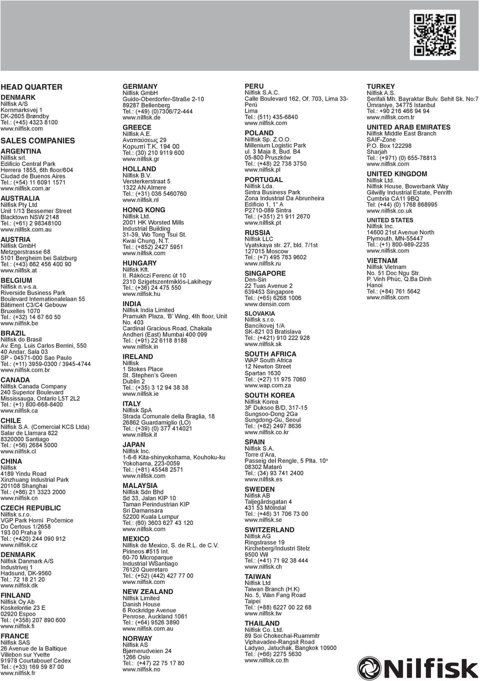 au AUSTRIA Nilfisk GmbH Metzgerstrasse 68 5101 Bergheim bei Salzburg Tel.: (+43) 662 456 400 90 www.nilfi sk.at BELGIUM Nilfi sk n.v-s.a. Riverside Business Park Boulevard Internationalelaan 55 Bâtiment C3/C4 Gebouw Bruxelles 1070 Tel.