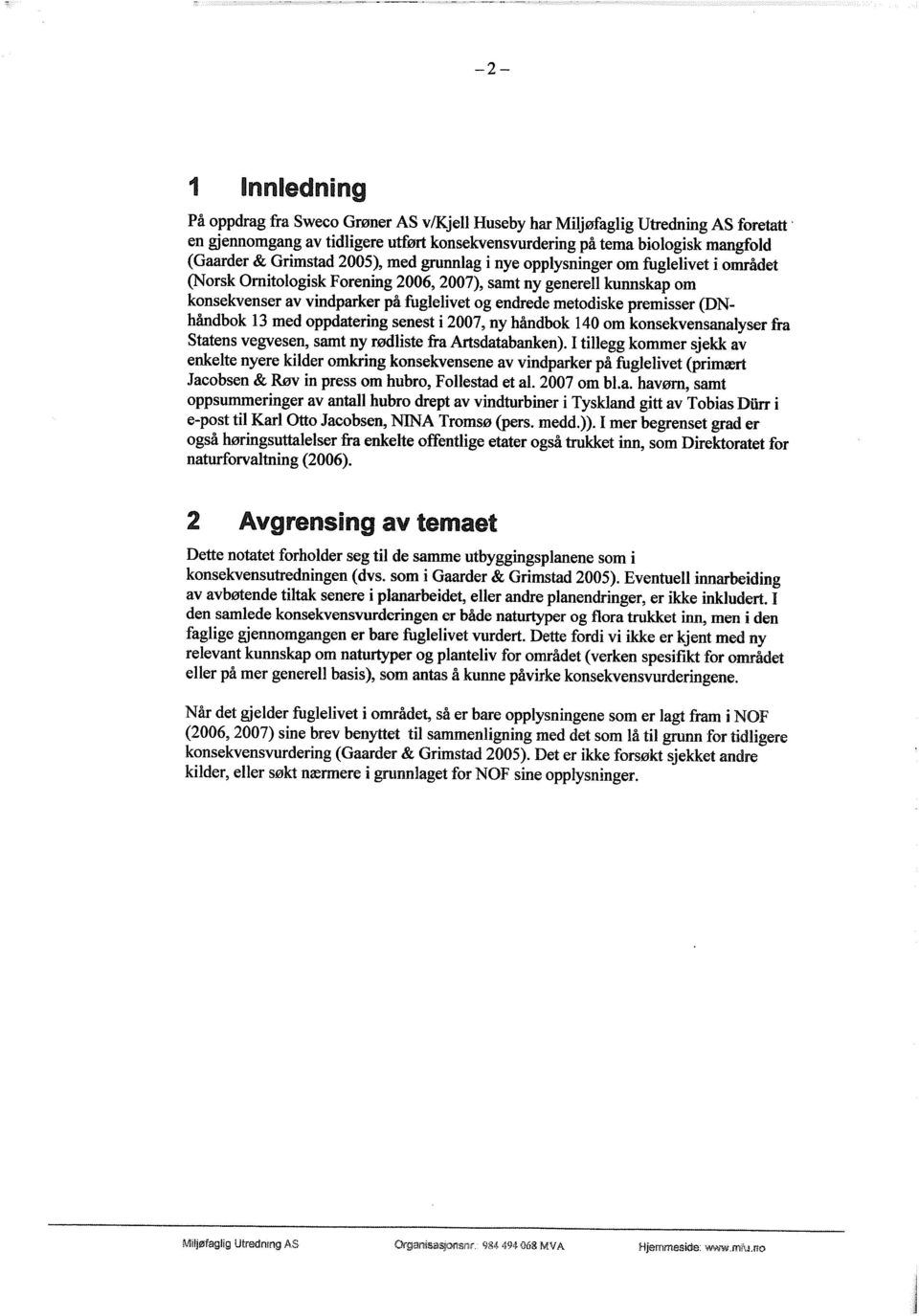 (DNhåndbok 13 med oppdatering senest i 2007, ny håndbok 140 om konsekvensanalyser fra Statens vegvesen, samt ny rødliste fra Artsdatabanken).