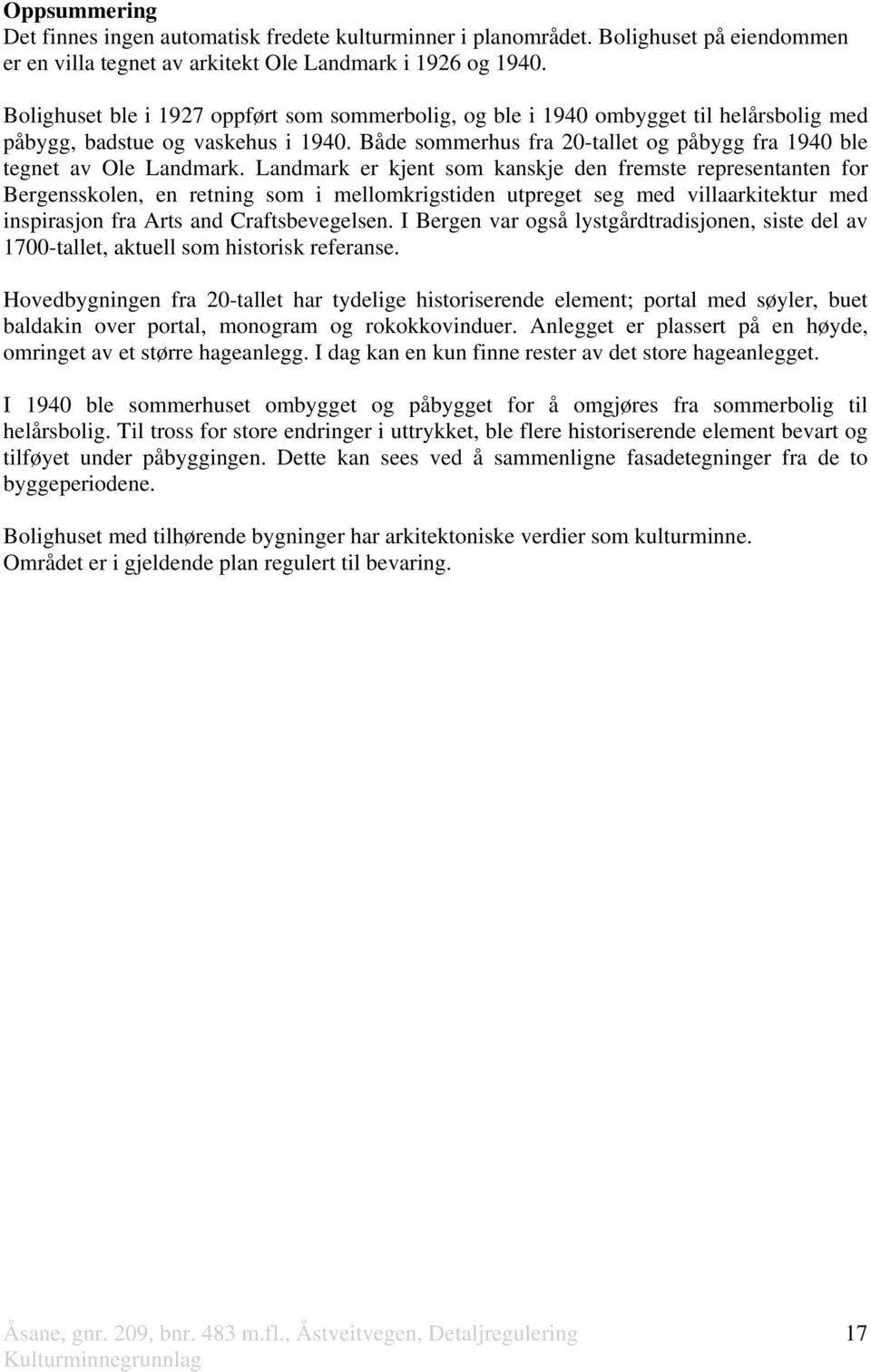 Både sommerhus fra 20-tallet og påbygg fra 1940 ble tegnet av Ole Landmark.