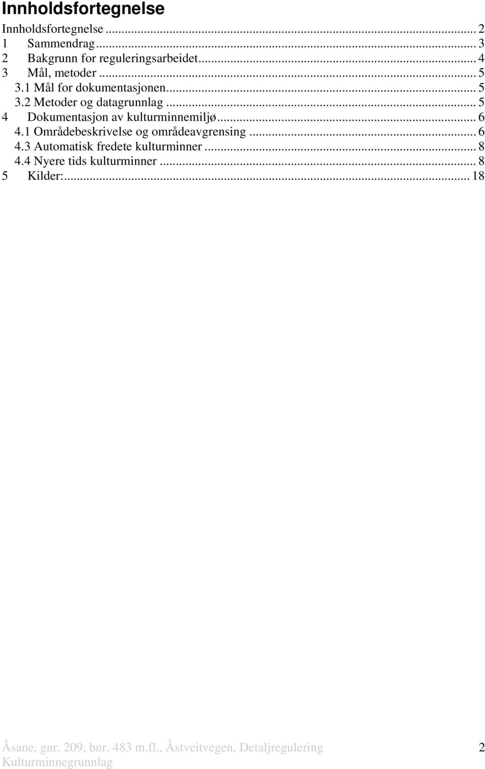 1 Mål for dokumentasjonen... 5 3.2 Metoder og datagrunnlag.