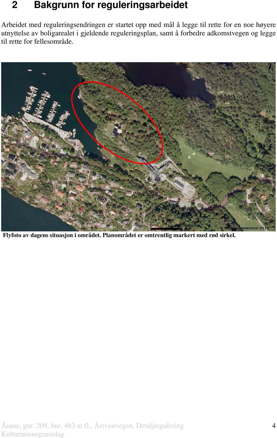 reguleringsplan, samt å forbedre adkomstvegen og legge til rette for fellesområde.