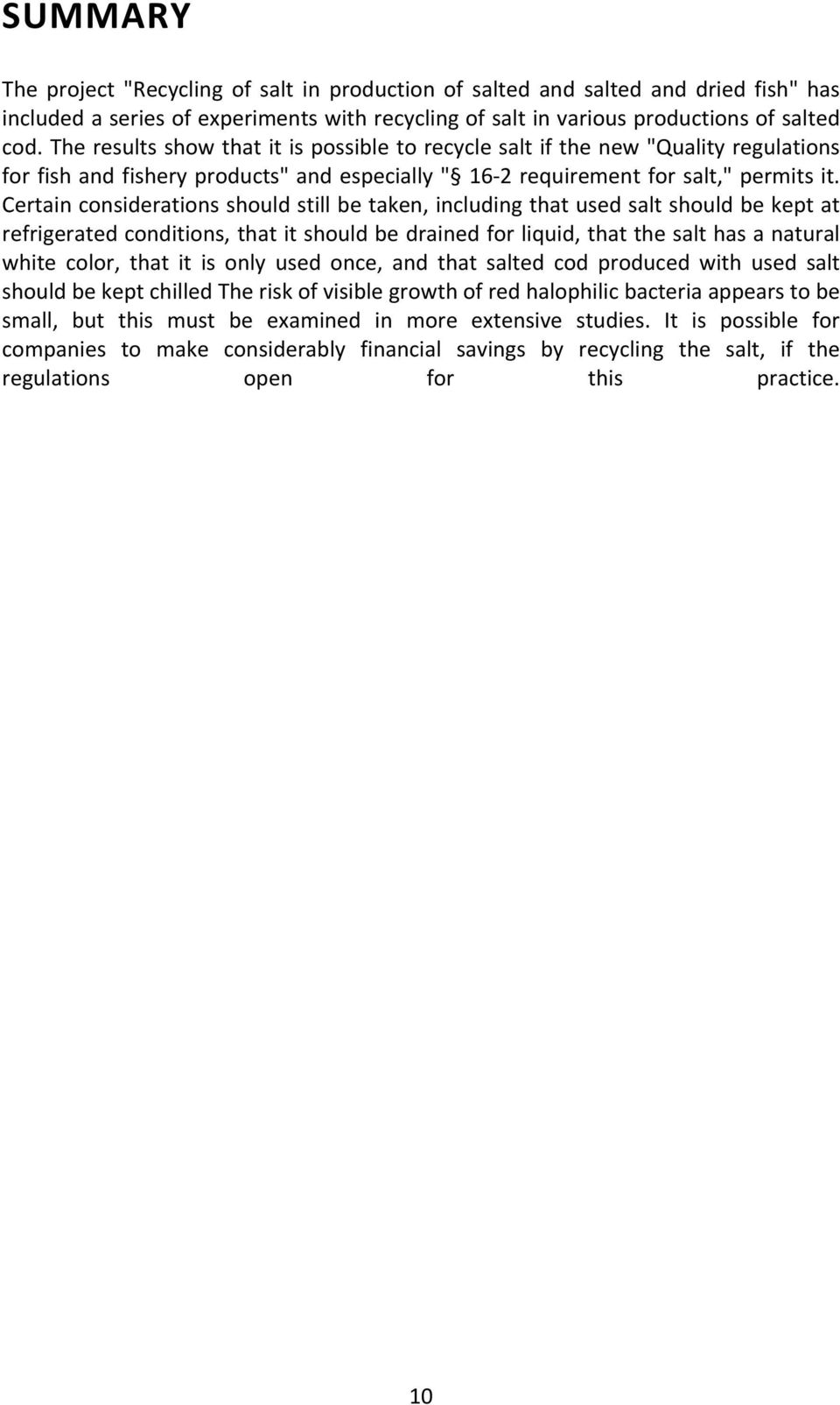 Certain considerations should still be taken, including that used salt should be kept at refrigerated conditions, that it should be drained for liquid, that the salt has a natural white color, that