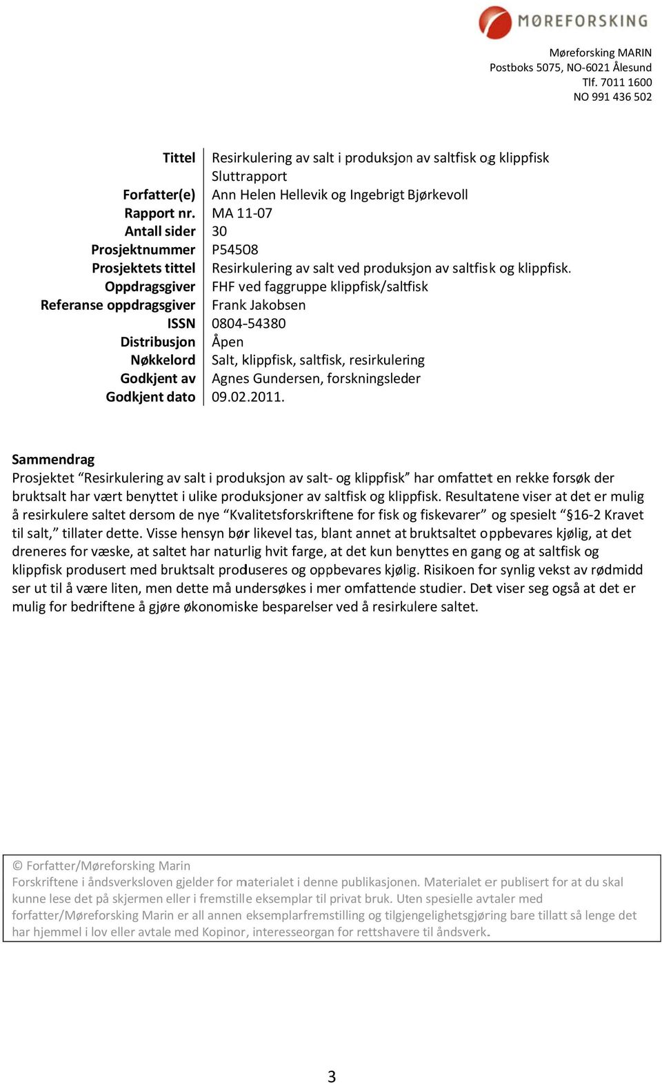 MA 11 07 Antall sider 30 Prosjektnummer P54508 Prosjektets tittel Resirkulering av salt ved produksjon av saltfisk og klippfisk.