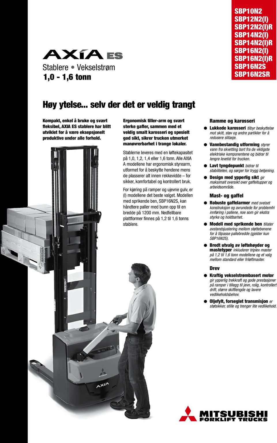 Ergonomik tirarm og vært trk gafr, ammn md t vdig mat karori og pit god ikt, ikrr truckn utmrkt manøvrrbarht i trang okar. Stabrn vr md n øftkapaitt på 1,0, 1,2, 1,4 r 1,6 tonn.