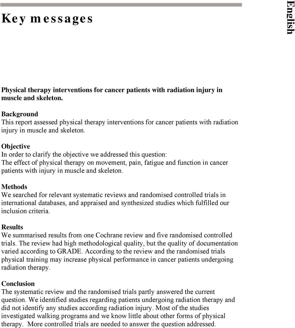 Objective In order to clarify the objective we addressed this question: The effect of physical therapy on movement, pain, fatigue and function in cancer patients with injury in muscle and skeleton.