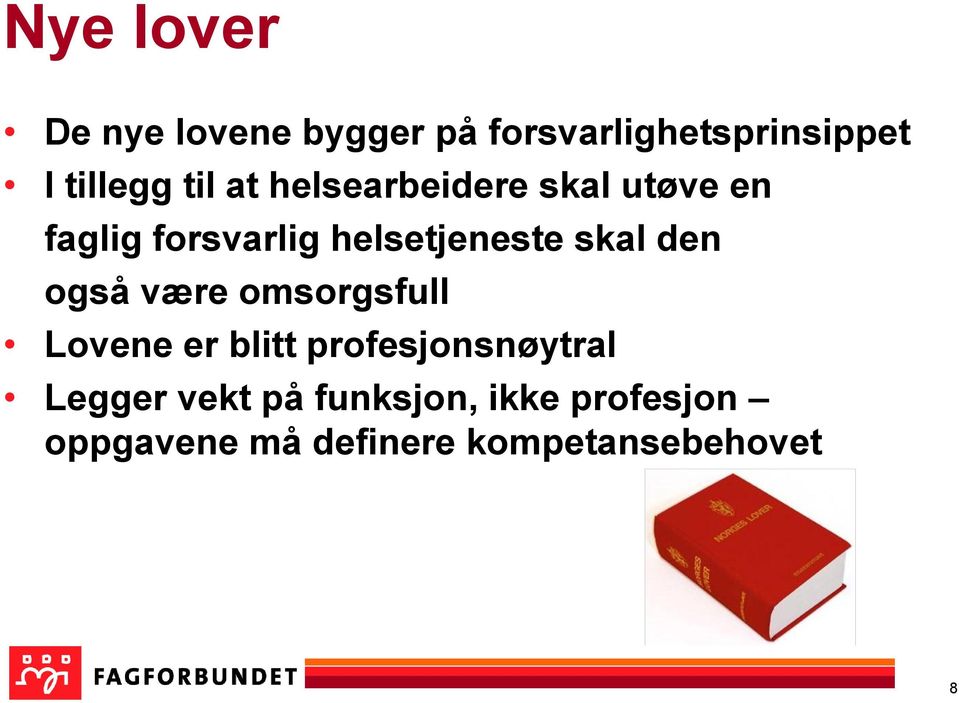 være omsorgsfull Lovene er blitt profesjonsnøytral Legger vekt på funksjon,