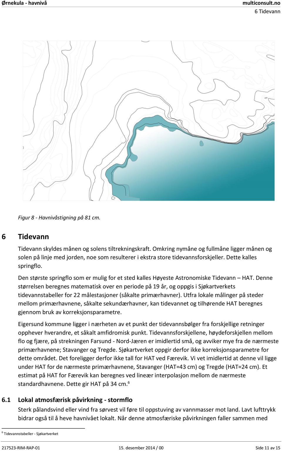 Den største springflo som er mulig for et sted kalles Høyeste Astronomiske Tidevann HAT.