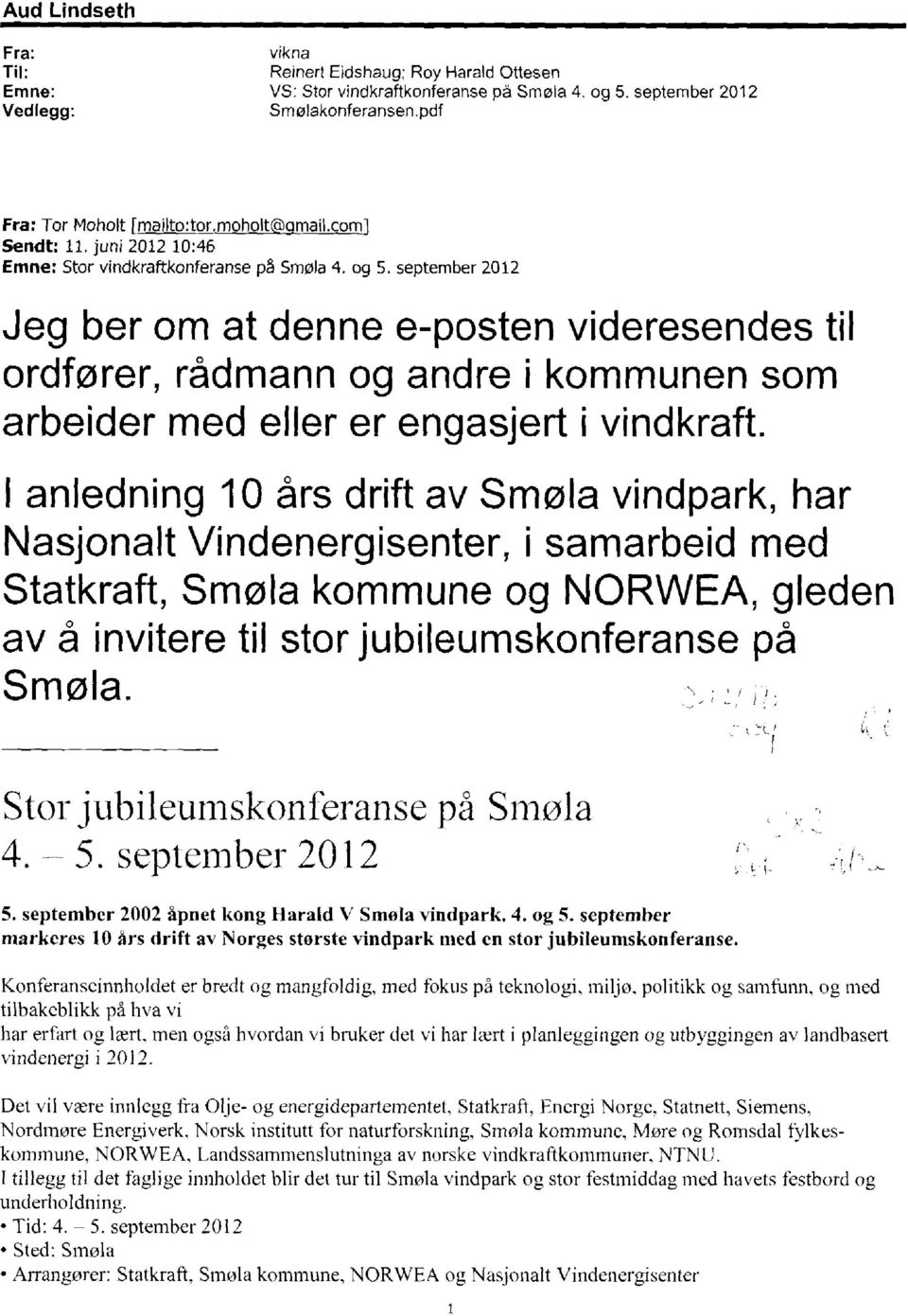 september 2012 Jeg ber om at denne e-posten videresendestil ordfører, rådmann og andre i kommunensom arbeider med eller er engasjert i vindkraft.
