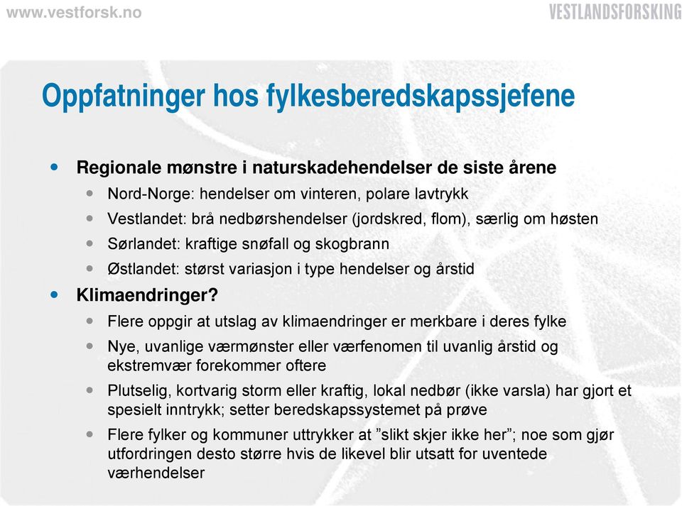 Flere oppgir at utslag av klimaendringer er merkbare i deres fylke Nye, uvanlige værmønster eller værfenomen til uvanlig årstid og ekstremvær forekommer oftere Plutselig, kortvarig storm eller