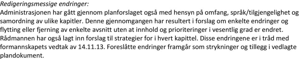 Denne gjennomgangen har resultert i forslag om enkelte endringer og flytting eller fjerning av enkelte avsnitt uten at innhold og