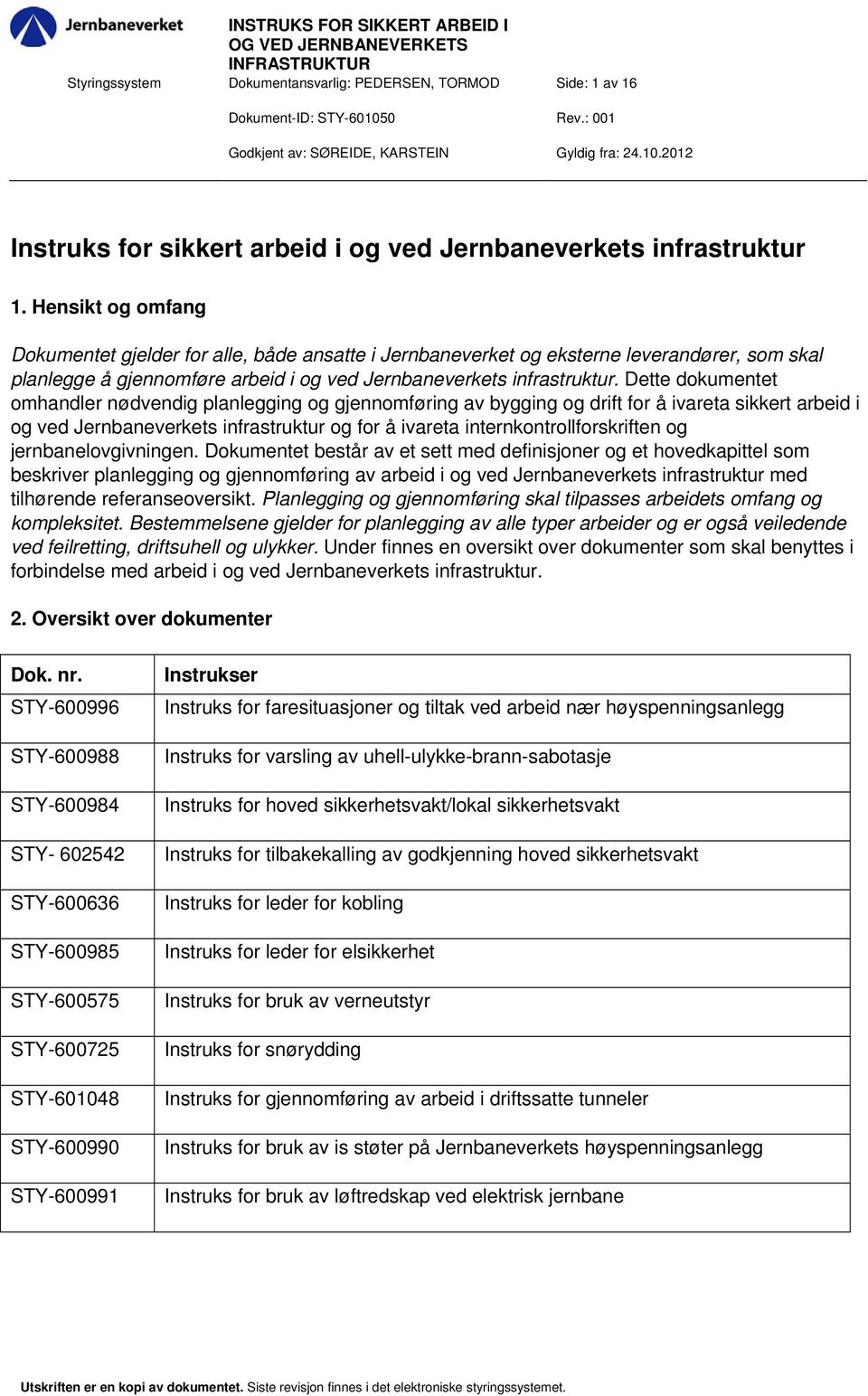 Dette dokumentet omhandler nødvendig planlegging og gjennomføring av bygging og drift for å ivareta sikkert arbeid i og ved Jernbaneverkets infrastruktur og for å ivareta internkontrollforskriften og