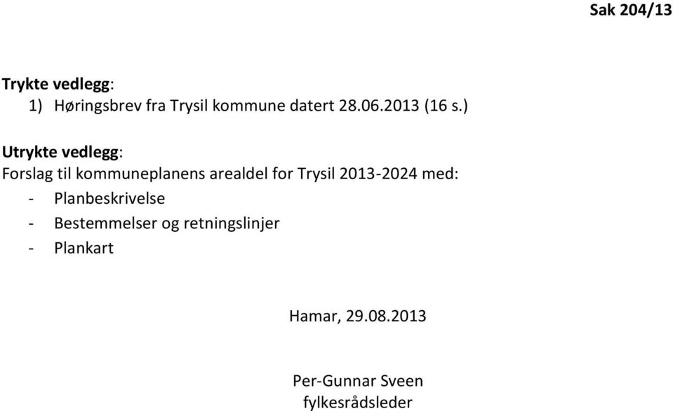 ) Utrykte vedlegg: Forslag til kommuneplanens arealdel for Trysil