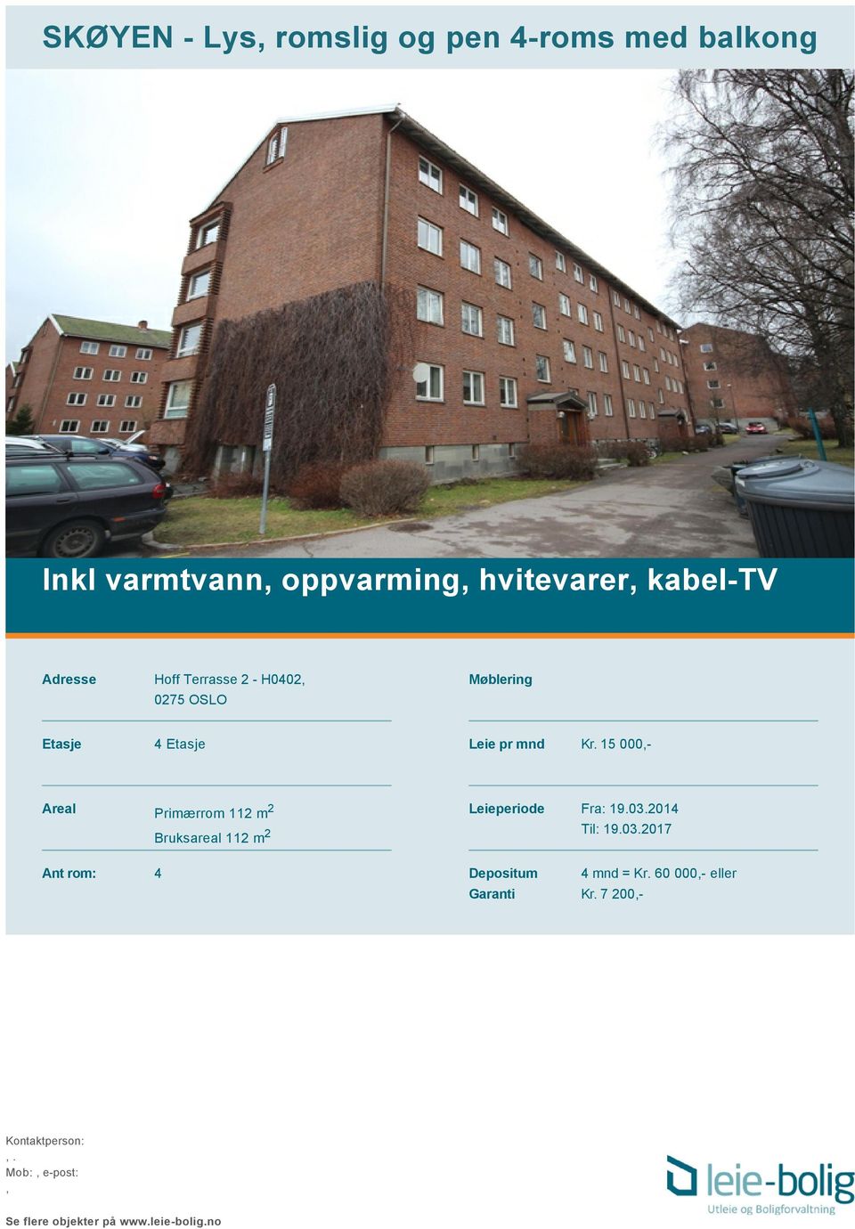 15 000,- Areal Primærrom 112 m 2 Bruksareal 112 m 2 Leieperiode Fra: 19.03.