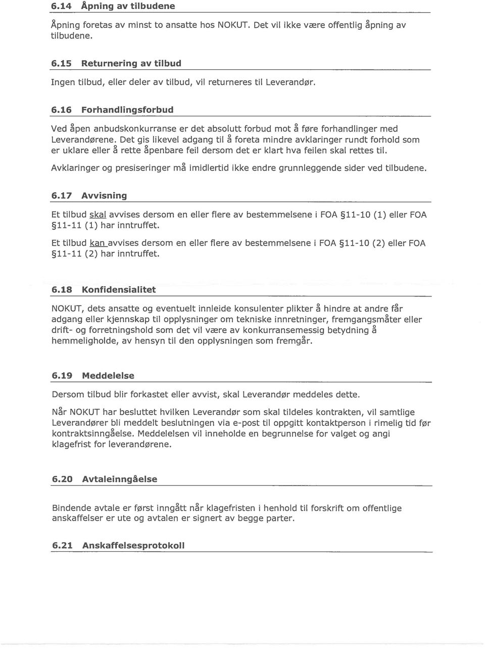 16 Forhandlingsforbud Ved åpen anbudskonkurranse er det absolutt forbud mot føre forhandlinger med Leverandørene.