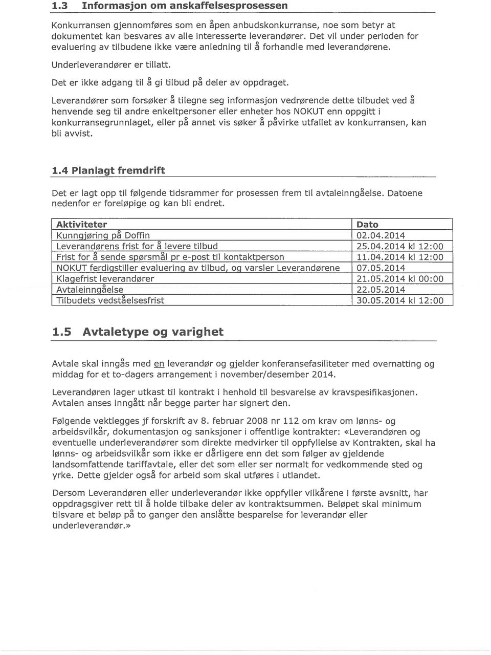 Leverandører som forsøker å tilegne seg informasjon vedrørende dette tilbudet ved å henvende seg til andre enkeltpersoner eller enheter hos NOKUT enn oppgitt i konkurransegrunnlaget, eller på annet