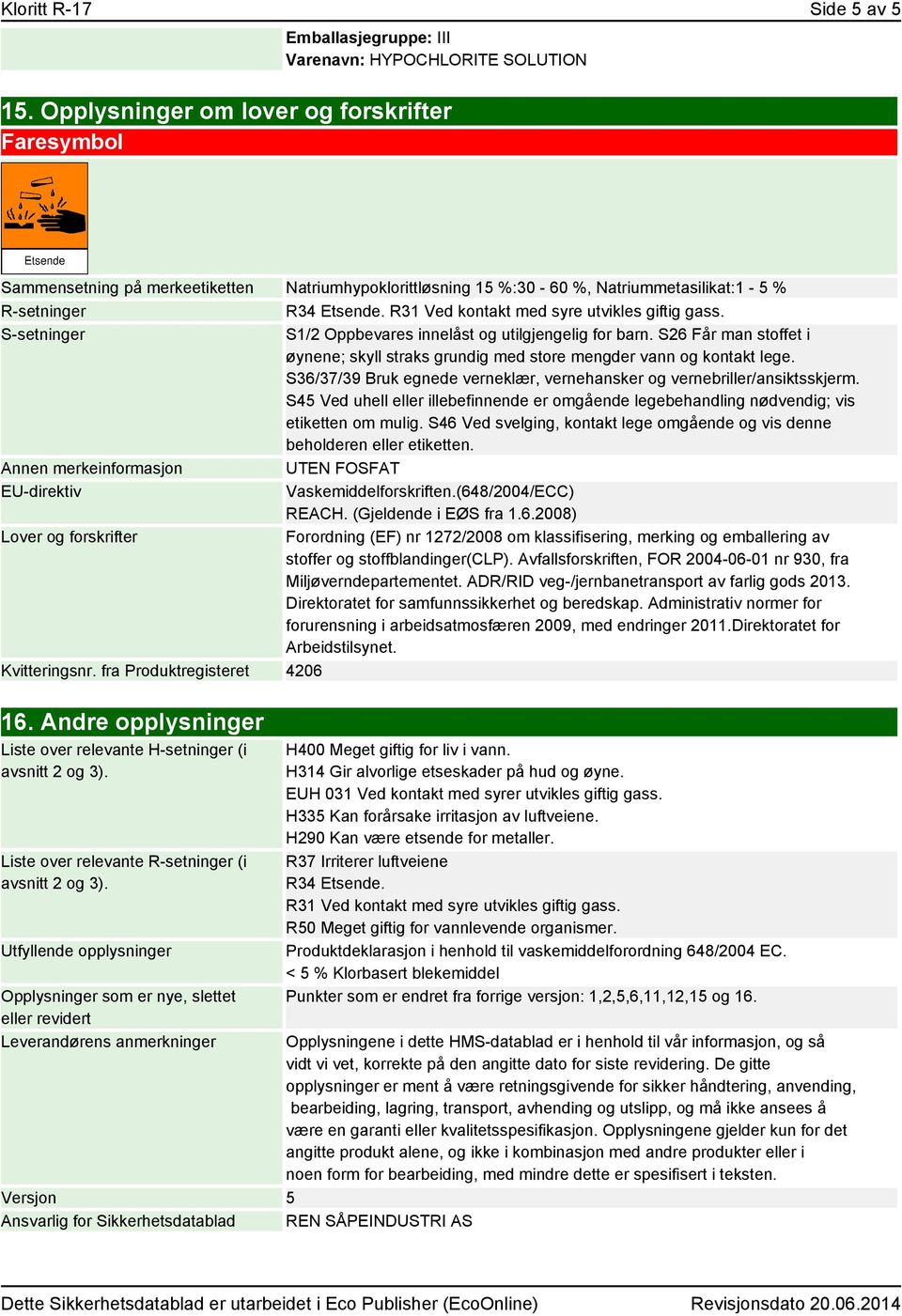 R31 Ved kontakt med syre utvikles giftig gass. S-setninger S1/2 Oppbevares innelåst og utilgjengelig for barn.