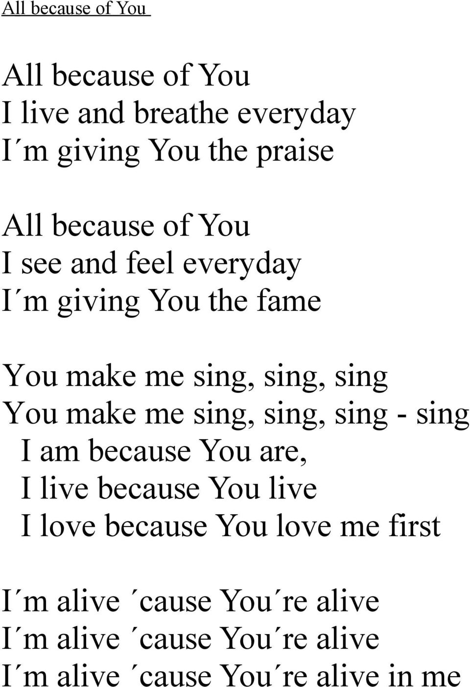 make me sing, sing, sing - sing I am because You are, I live because You live I love because You