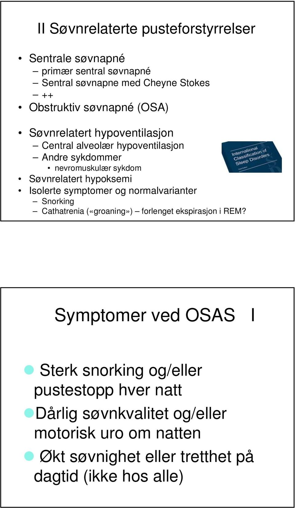 hypoksemi Isolerte symptomer og normalvarianter Snorking Cathatrenia («groaning») forlenget ekspirasjon i REM?