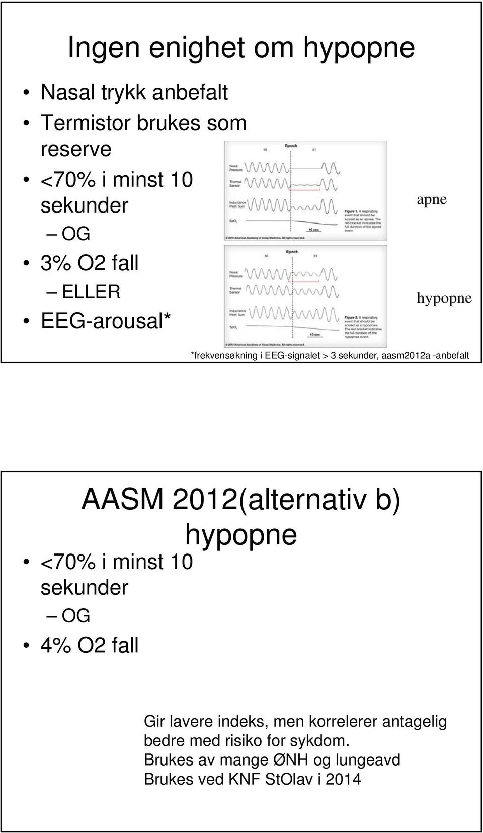 -anbefalt AASM 2012(alternativ b) hypopne <70% i minst 10 sekunder OG 4% O2 fall Gir lavere indeks, men