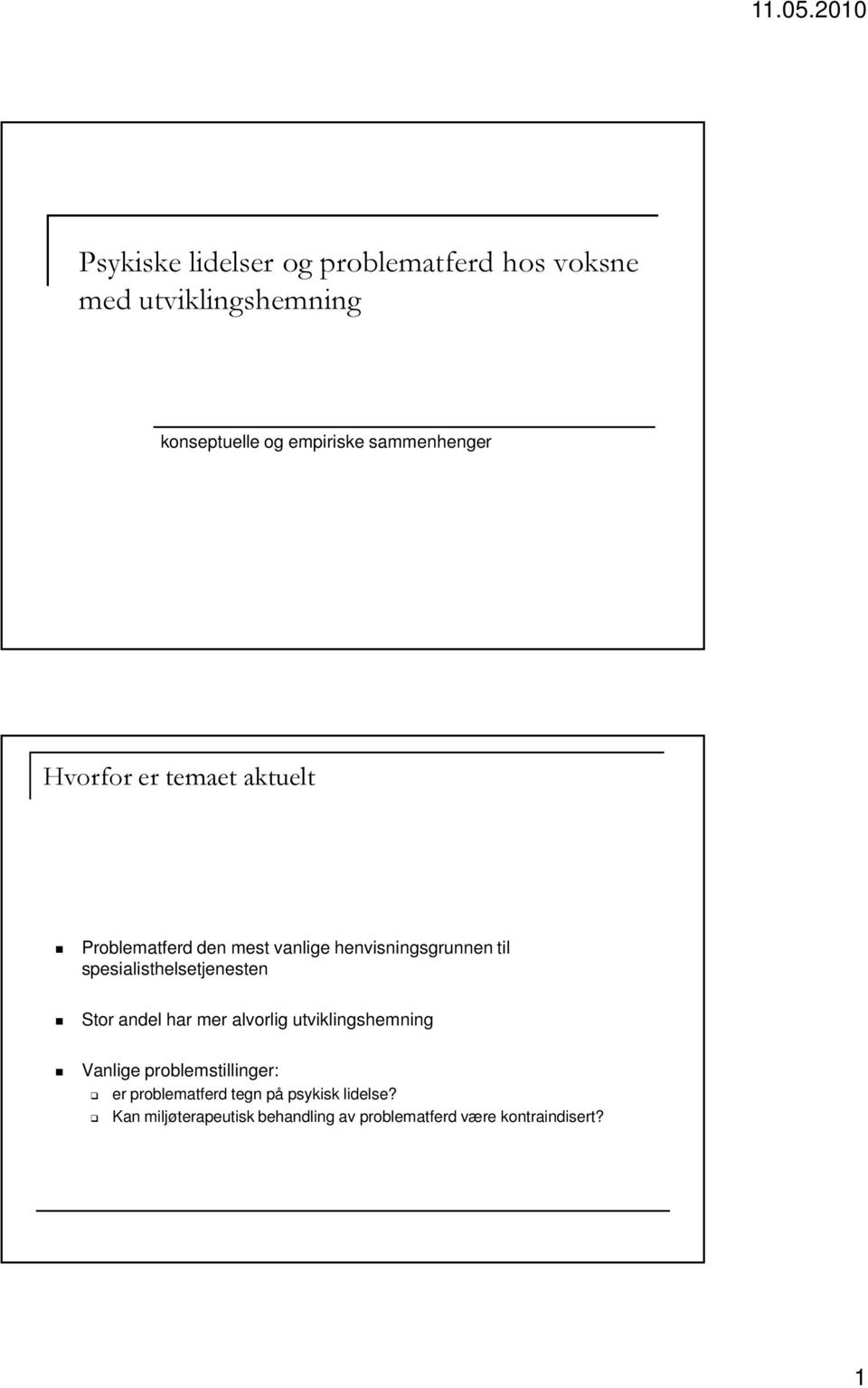 spesialisthelsetjenesten Stor andel har mer alvorlig utviklingshemning Vanlige problemstillinger: