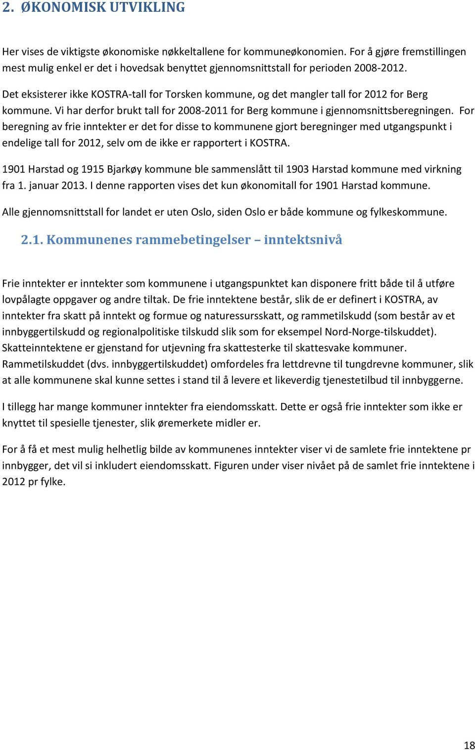 Det eksisterer ikke KOSTRA-tall for Torsken kommune, og det mangler tall for 2012 for Berg kommune. Vi har derfor brukt tall for 2008-2011 for Berg kommune i gjennomsnittsberegningen.