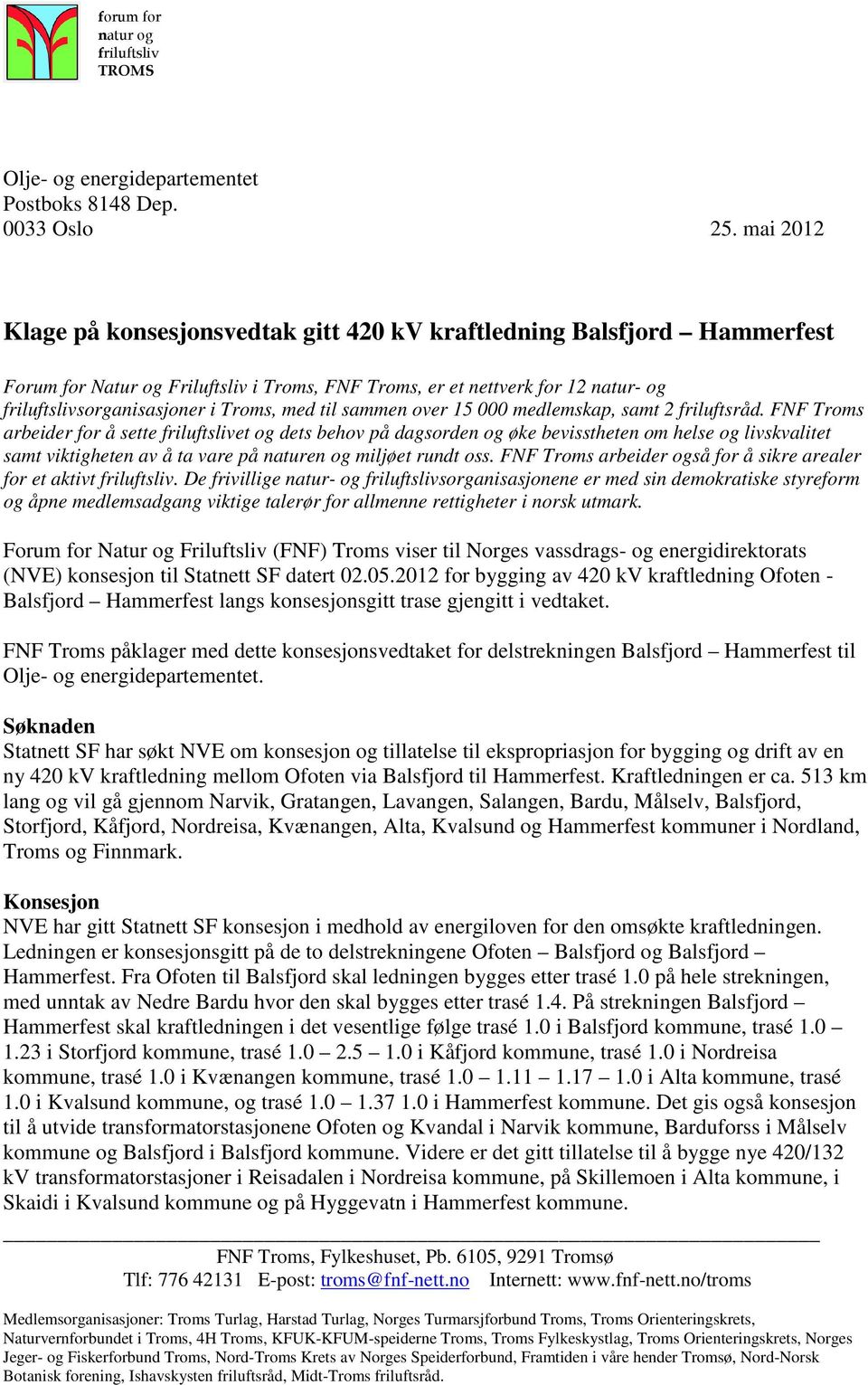 med til sammen over 15 000 medlemskap, samt 2 friluftsråd.