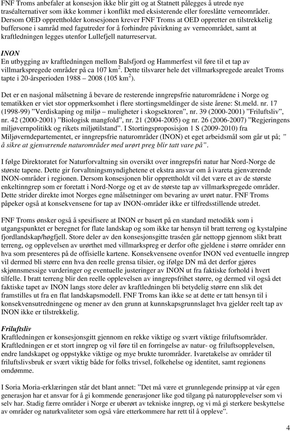 utenfor Lullefjell naturreservat. INON En utbygging av kraftledningen mellom Balsfjord og Hammerfest vil føre til et tap av villmarkspregede områder på ca 107 km 2.