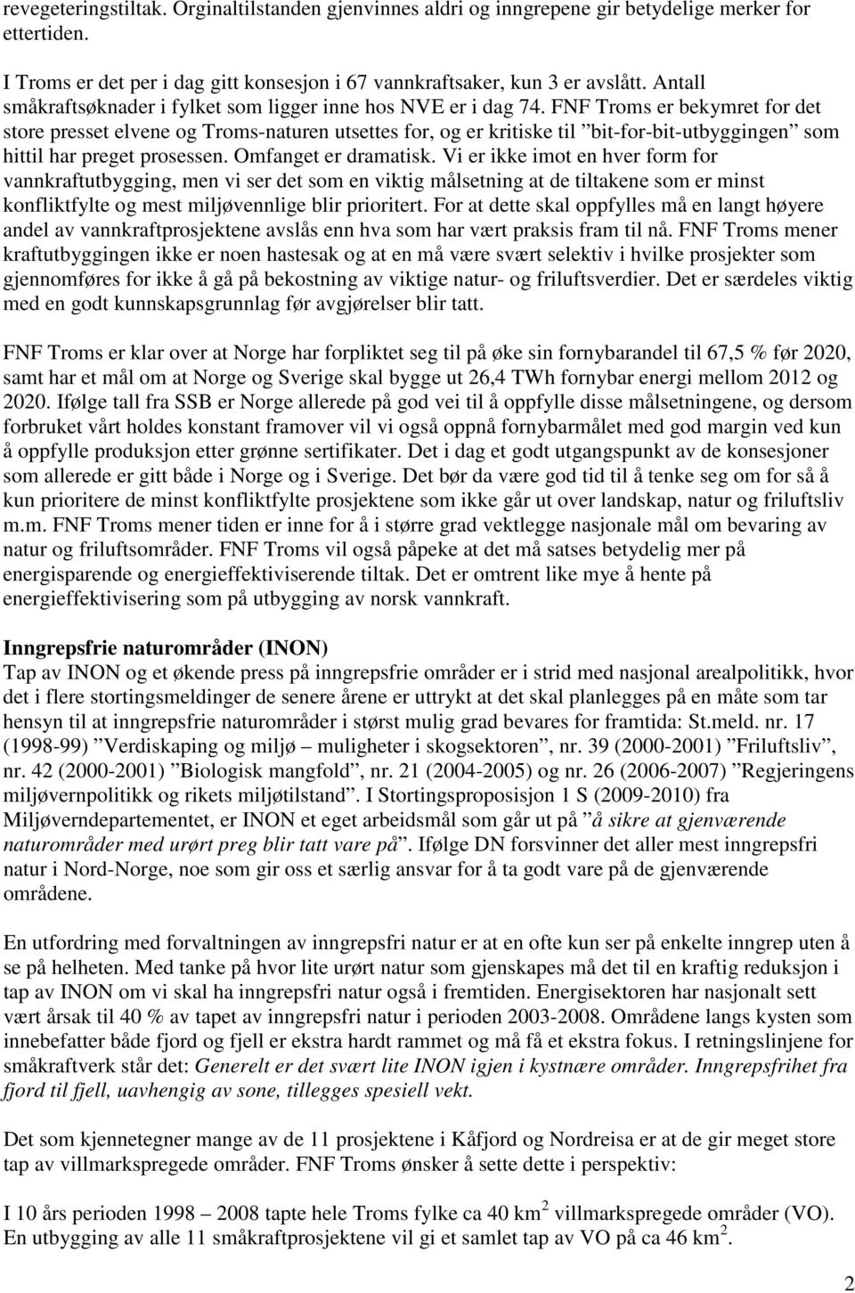 FNF Troms er bekymret for det store presset elvene og Troms-naturen utsettes for, og er kritiske til bit-for-bit-utbyggingen som hittil har preget prosessen. Omfanget er dramatisk.