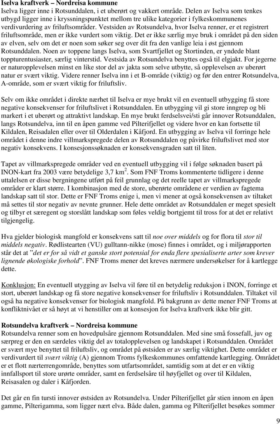 Vestsiden av Rotsundelva, hvor Iselva renner, er et registrert friluftsområde, men er ikke vurdert som viktig.