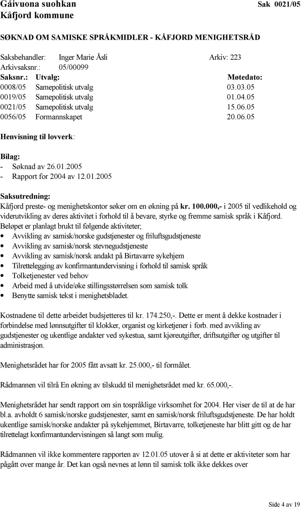 01.2005 - Rapport for 2004 av 12.01.2005 Saksutredning: Kåfjord preste- og menighetskontor søker om en økning på kr. 100.