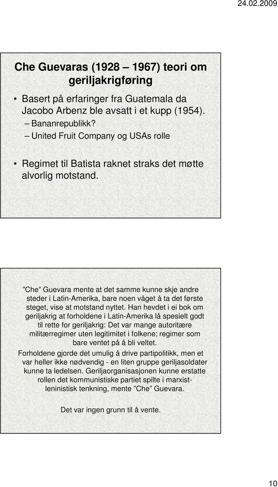 Che Guevara mente at det samme kunne skje andre steder i Latin-Amerika, bare noen våget å ta det første steget, vise at motstand nyttet.