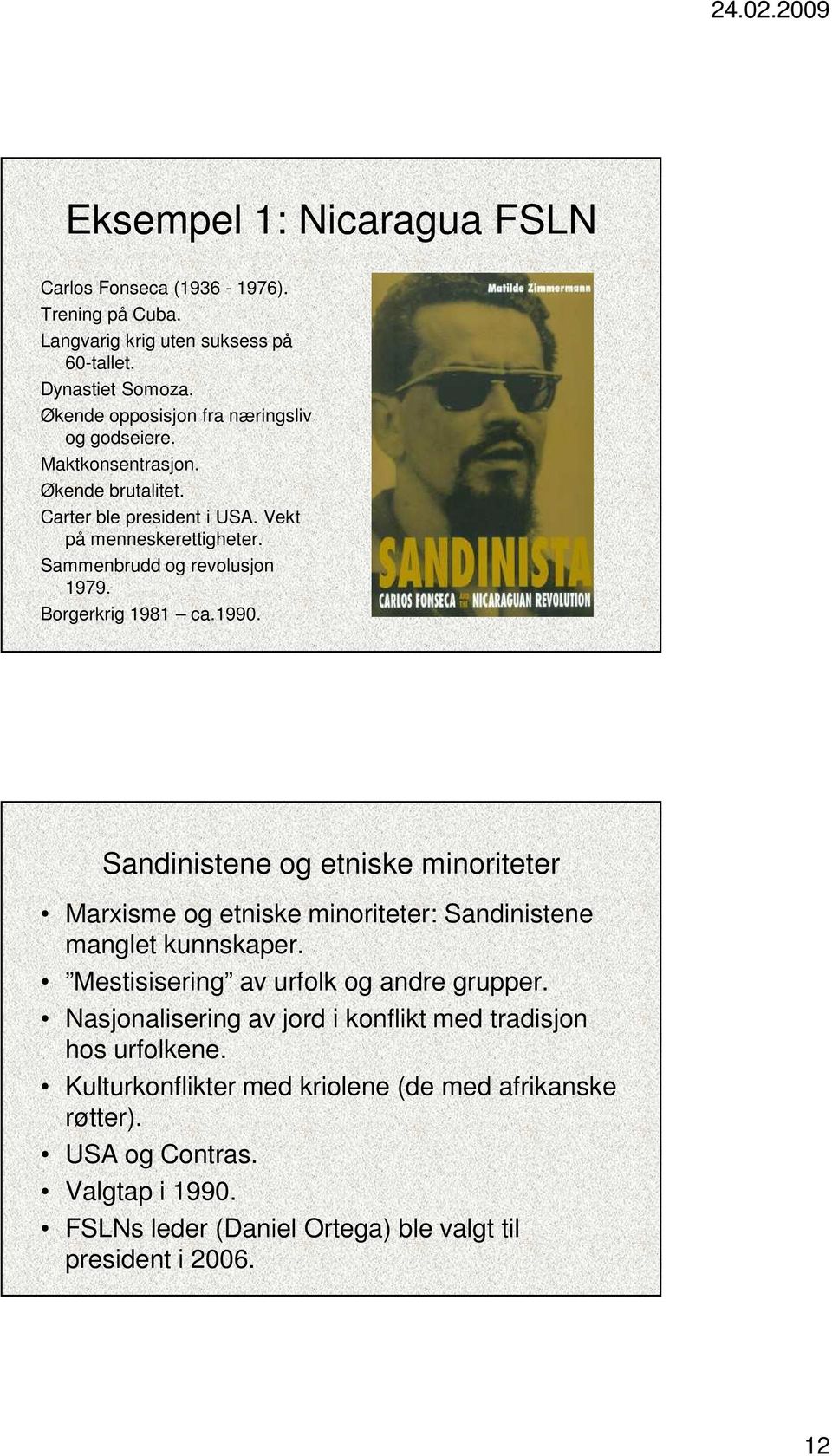 Borgerkrig 1981 ca.1990. Sandinistene og etniske minoriteter Marxisme og etniske minoriteter: Sandinistene manglet kunnskaper. Mestisisering av urfolk og andre grupper.