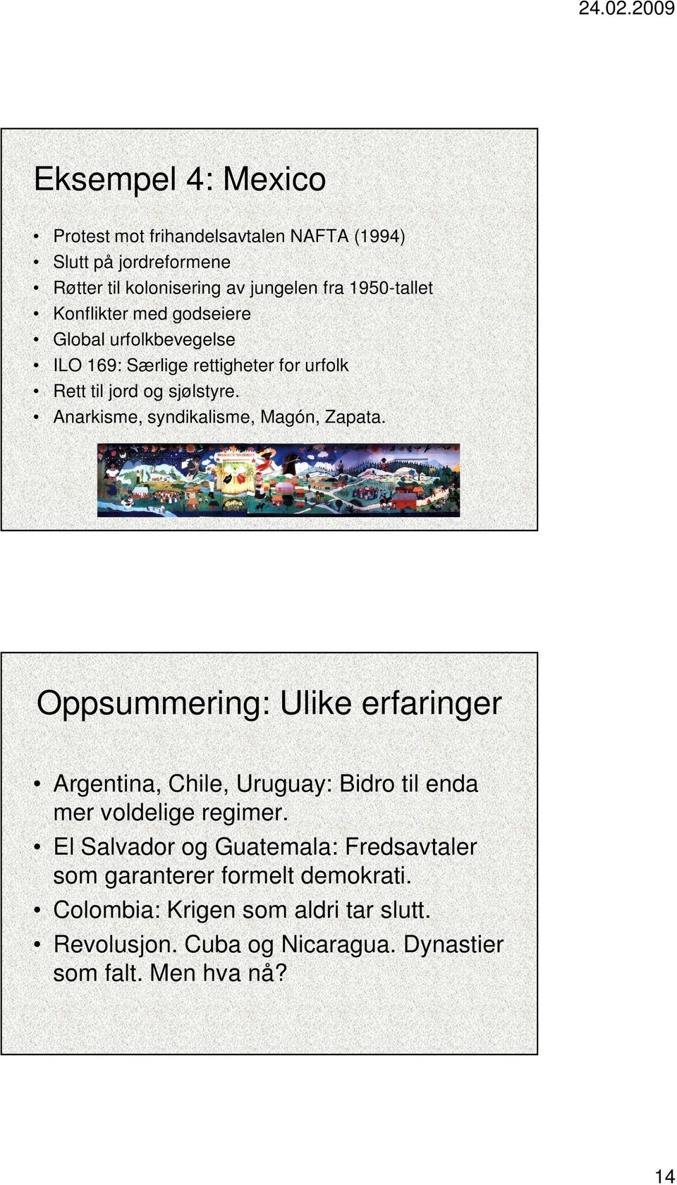 Anarkisme, syndikalisme, Magón, Zapata. Oppsummering: Ulike erfaringer Argentina, Chile, Uruguay: Bidro til enda mer voldelige regimer.