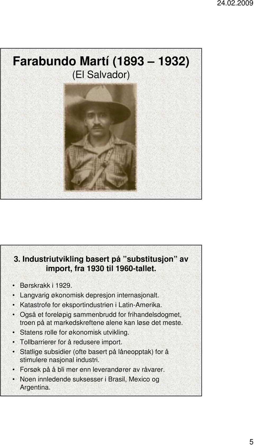 Også et foreløpig sammenbrudd for frihandelsdogmet, troen på at markedskreftene alene kan løse det meste. Statens rolle for økonomisk utvikling.