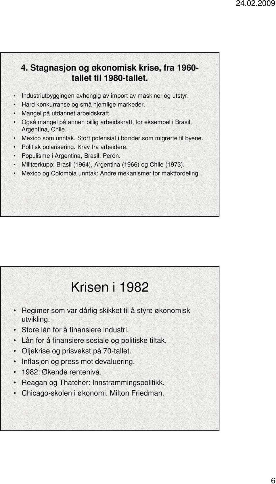 Politisk polarisering. Krav fra arbeidere. Populisme i Argentina, Brasil. Perón. Militærkupp: Brasil (1964), Argentina (1966) og Chile (1973).