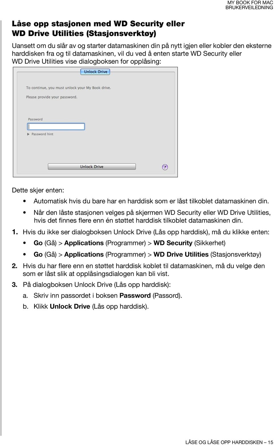 datamaskinen din. Når den låste stasjonen velges på skjermen WD Security eller WD Drive Utilities, hvis det finnes flere enn én støttet harddisk tilkoblet datamaskinen din. 1.