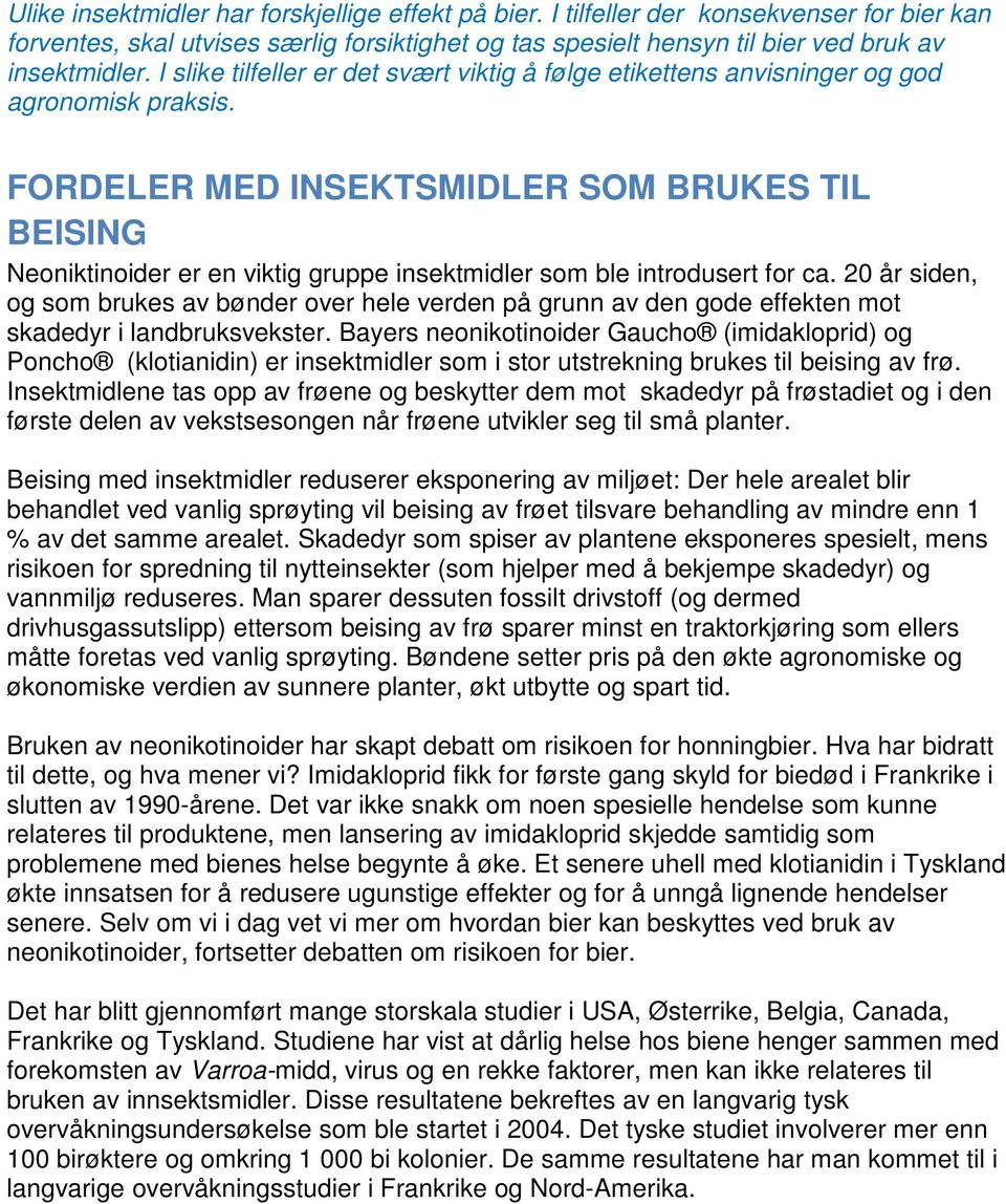 FORDELER MED INSEKTSMIDLER SOM BRUKES TIL BEISING Neoniktinoider er en viktig gruppe insektmidler som ble introdusert for ca.