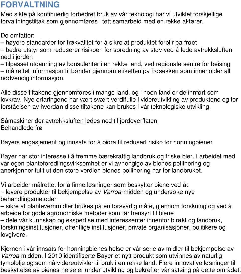 utdanning av konsulenter i en rekke land, ved regionale sentre for beising målrettet informasjon til bønder gjennom etiketten på frøsekken som inneholder all nødvendig informasjon.