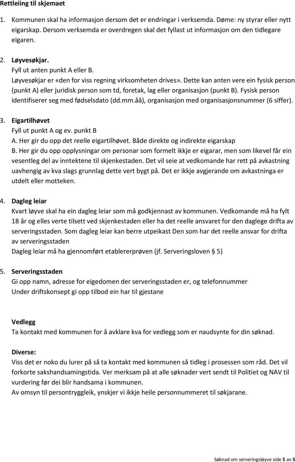 Dette kan anten vere ein fysisk person (punkt A) eller juridisk person som td, foretak, lag eller organisasjon (punkt B). Fysisk person identifiserer seg med fødselsdato (dd.mm.