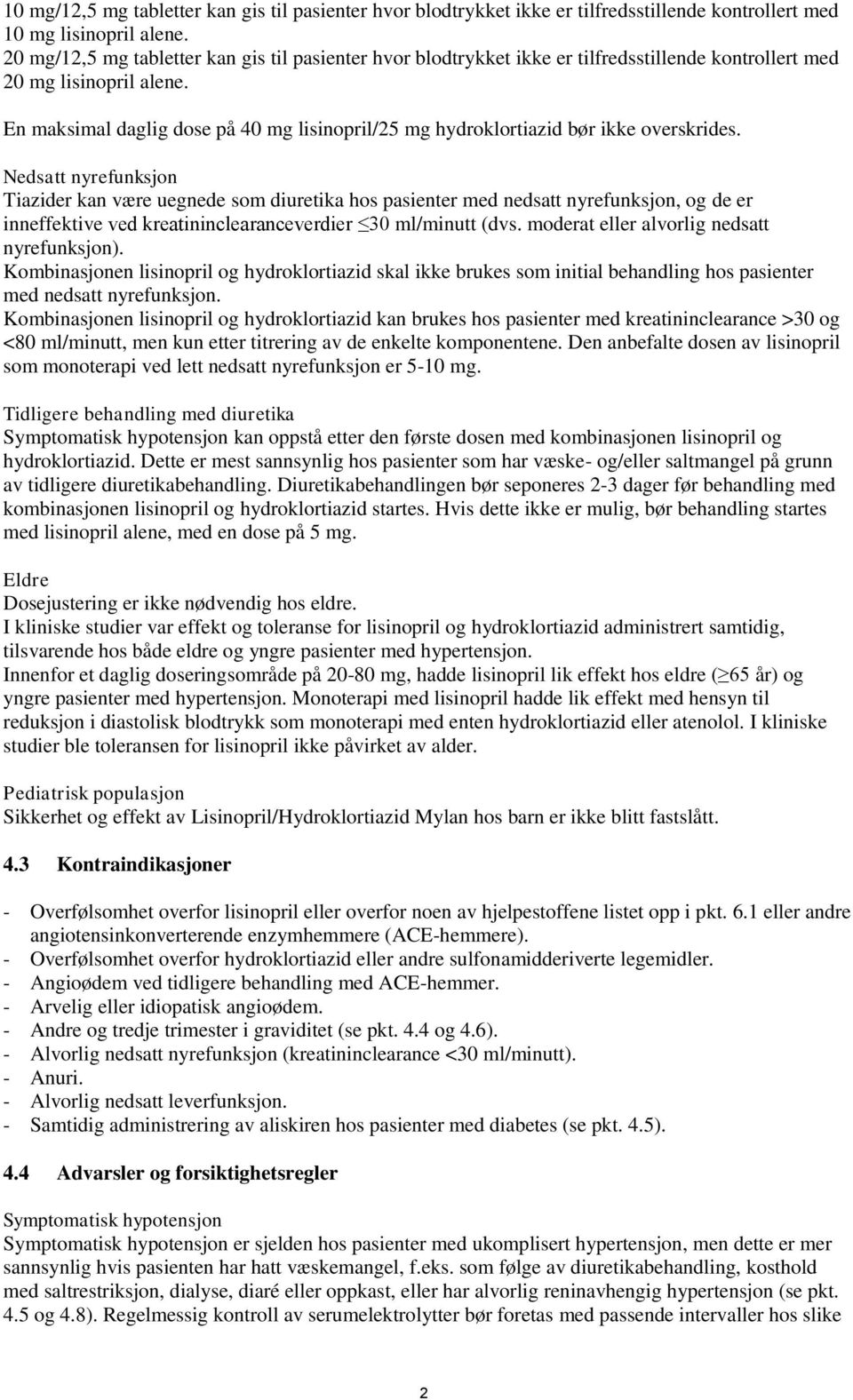 En maksimal daglig dose på 40 mg lisinopril/25 mg hydroklortiazid bør ikke overskrides.