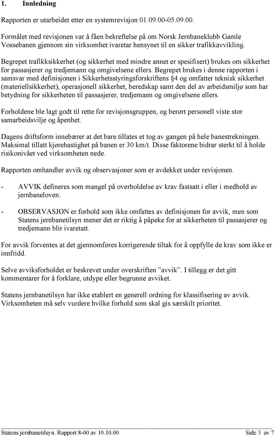 Begrepet trafikksikkerhet (og sikkerhet med mindre annet er spesifisert) brukes om sikkerhet for passasjerer og tredjemann og omgivelsene ellers.