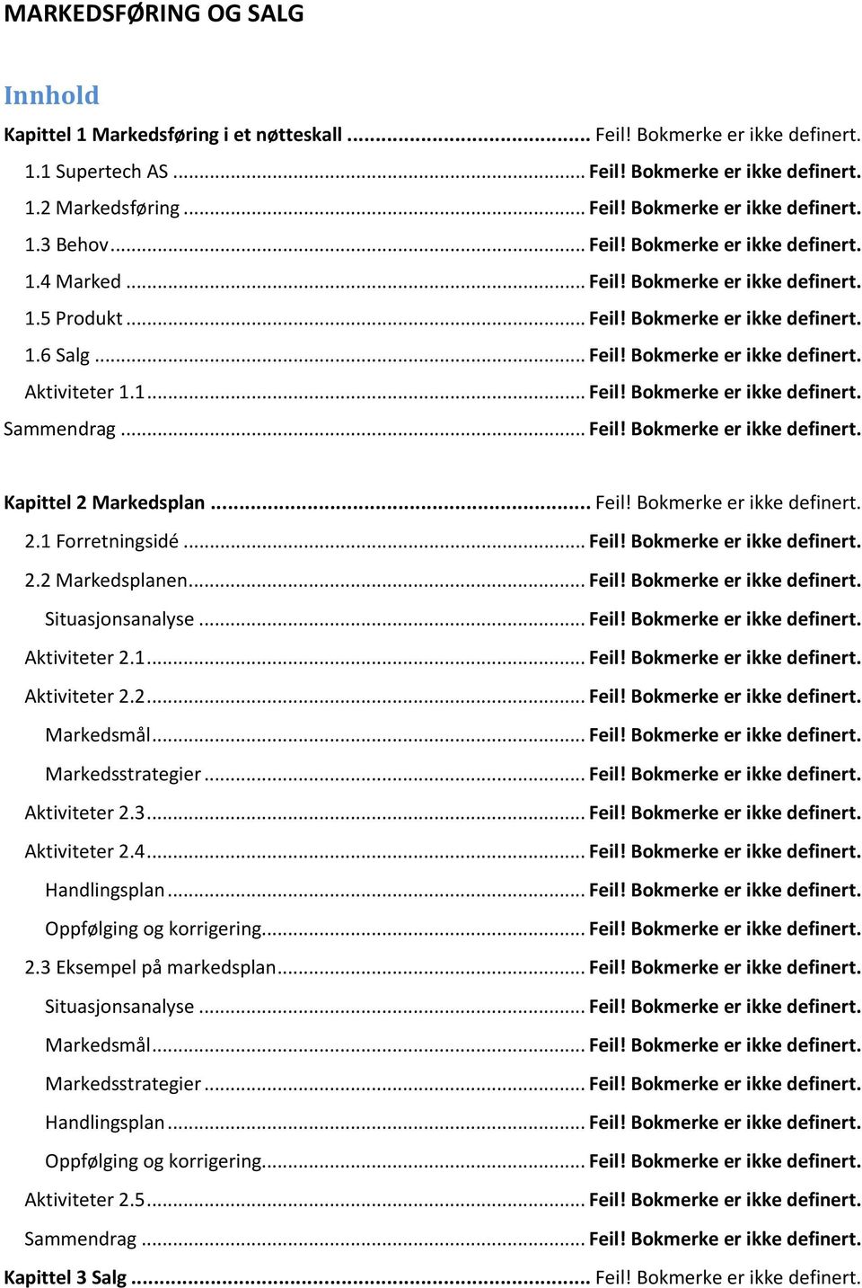 .. Feil! Bokmerke er ikke definert. Kapittel 2 Markedsplan... Feil! Bokmerke er ikke definert. 2.1 Forretningsidé... Feil! Bokmerke er ikke definert. 2.2 Markedsplanen... Feil! Bokmerke er ikke definert. Situasjonsanalyse.