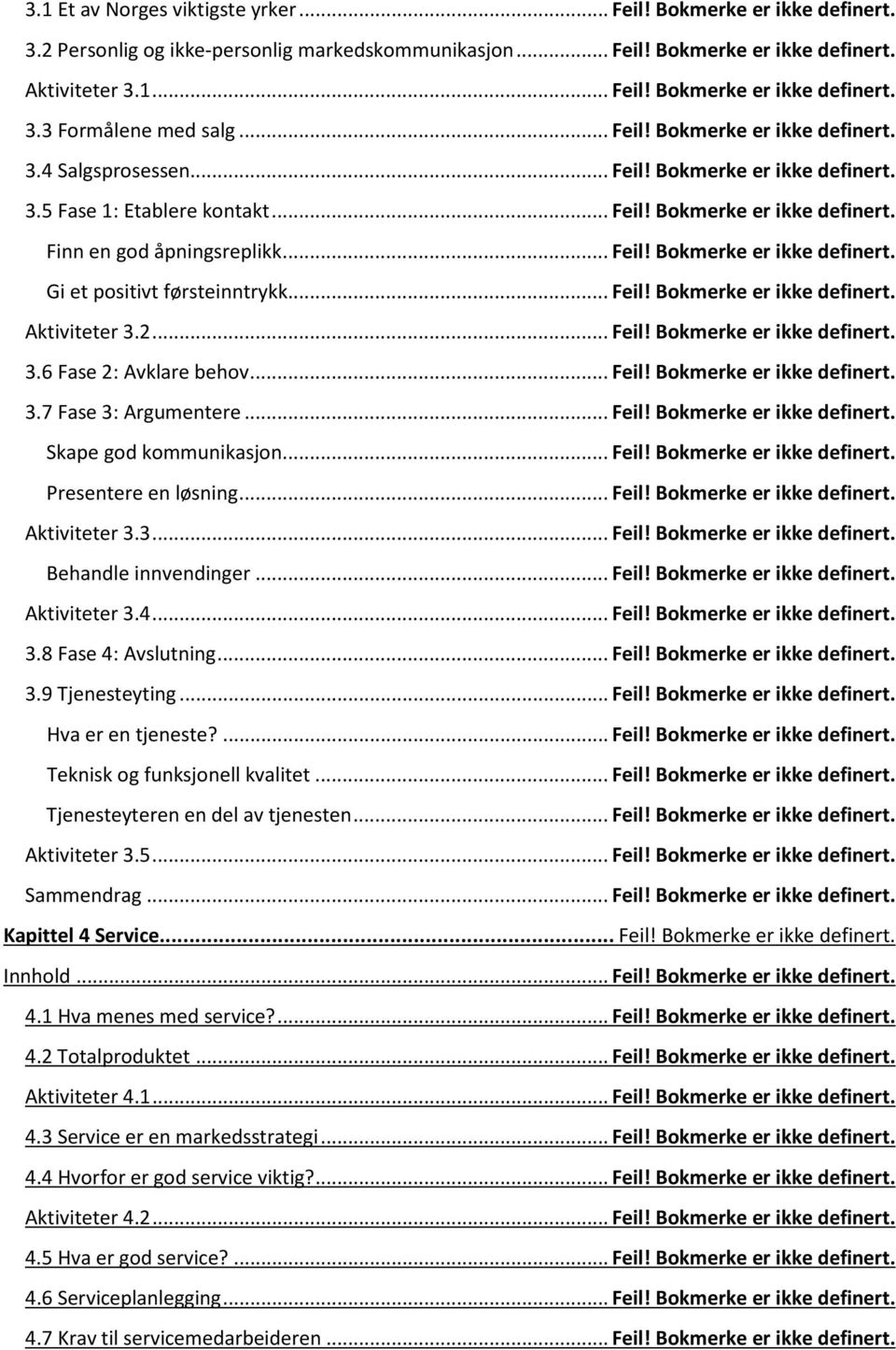 .. Feil! Bokmerke er ikke definert. Aktiviteter 3.2... Feil! Bokmerke er ikke definert. 3.6 Fase 2: Avklare behov... Feil! Bokmerke er ikke definert. 3.7 Fase 3: Argumentere... Feil! Bokmerke er ikke definert. Skape god kommunikasjon.