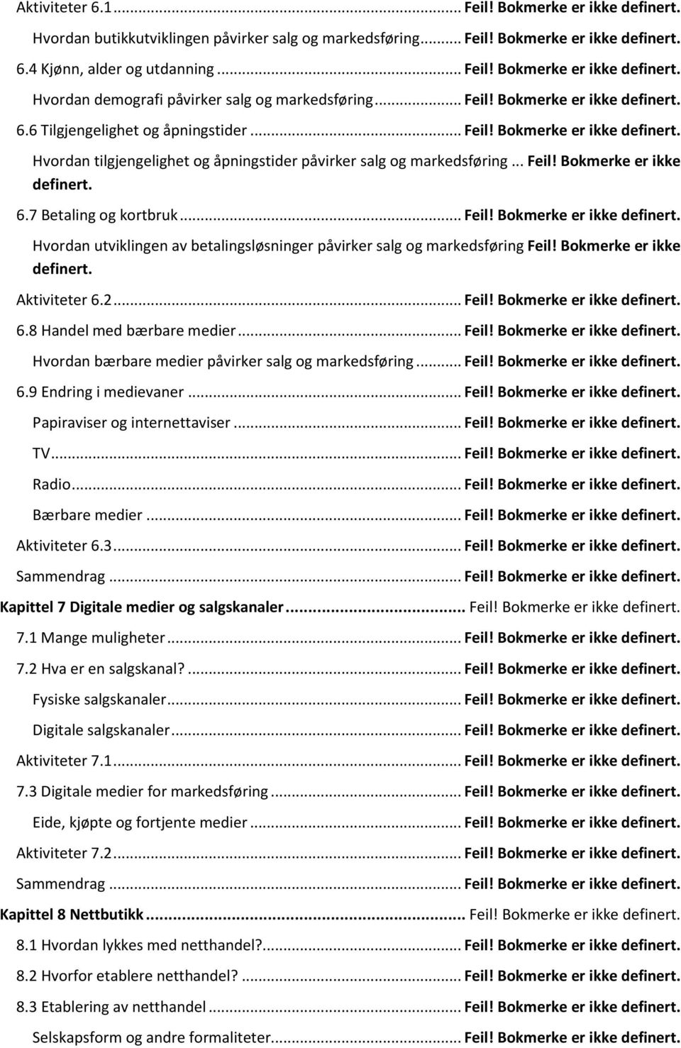 .. Feil! Bokmerke er ikke definert. Hvordan utviklingen av betalingsløsninger påvirker salg og markedsføring Feil! Bokmerke er ikke definert. Aktiviteter 6.2... Feil! Bokmerke er ikke definert. 6.8 Handel med bærbare medier.