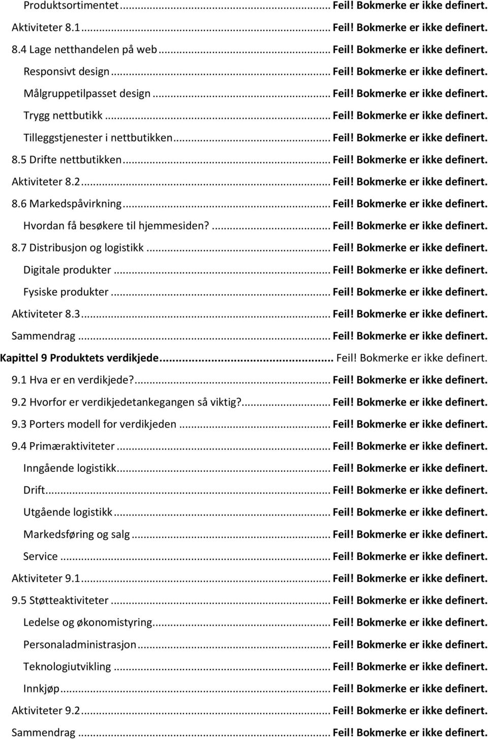 2... Feil! Bokmerke er ikke definert. 8.6 Markedspåvirkning... Feil! Bokmerke er ikke definert. Hvordan få besøkere til hjemmesiden?... Feil! Bokmerke er ikke definert. 8.7 Distribusjon og logistikk.